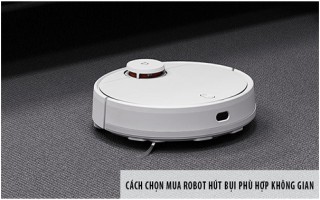 Kinh nghiệm lựa chọn Robot hút bụi phù hợp với không gian gia đình