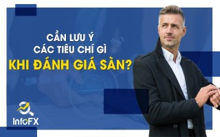 Cần Lưu Ý Các Tiêu Chí Gì Khi Đánh Giá Sàn?
